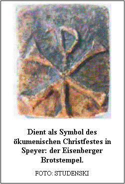 Textfeld:  

Dient als Symbol des kumenischen Christfestes in Speyer: der Eisenberger Brotstempel.

FOTO: STUDENSKI
